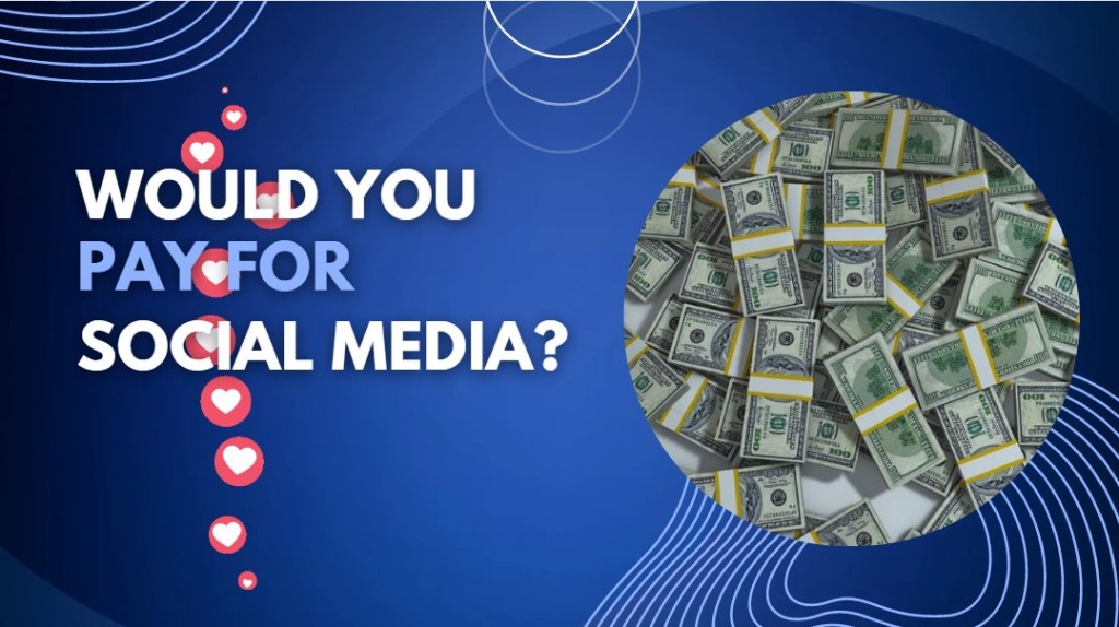 Would You Pay for Social&nbsp;Media?